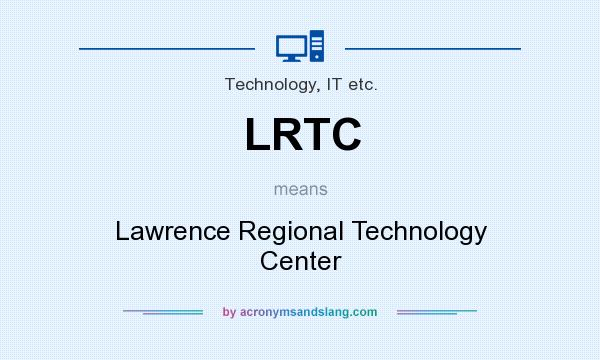 What does LRTC mean? It stands for Lawrence Regional Technology Center