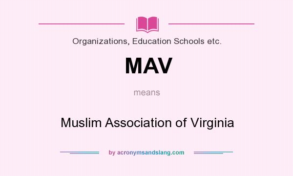 What does MAV mean? It stands for Muslim Association of Virginia