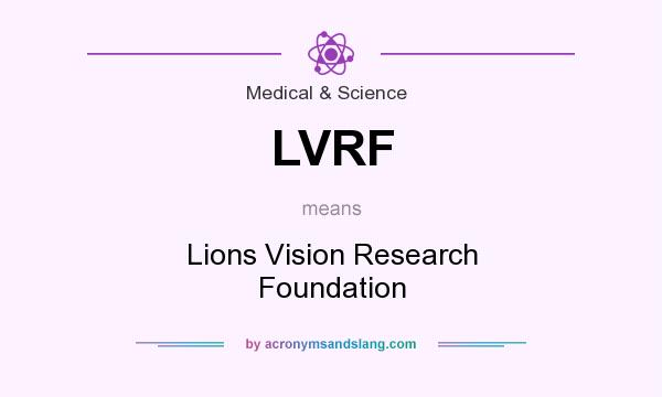 What does LVRF mean? It stands for Lions Vision Research Foundation