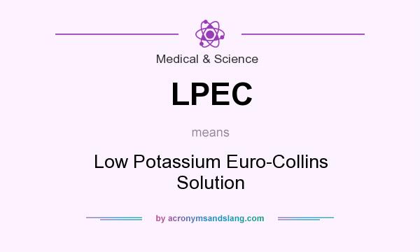What does LPEC mean? It stands for Low Potassium Euro-Collins Solution