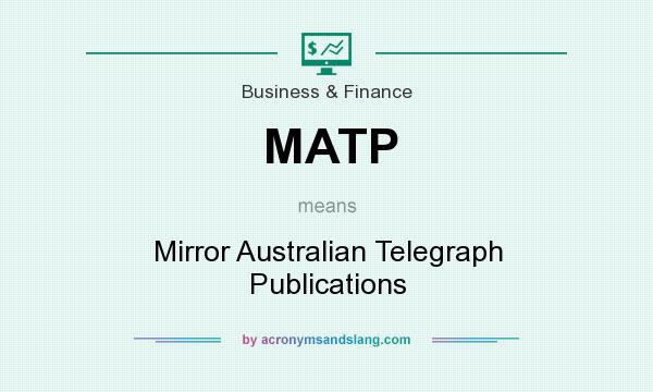 What does MATP mean? It stands for Mirror Australian Telegraph Publications