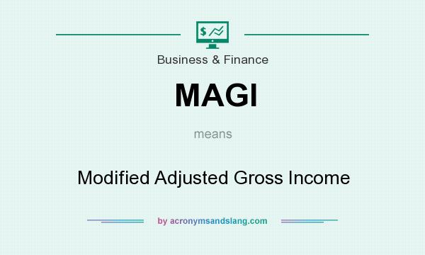 What does MAGI mean? It stands for Modified Adjusted Gross Income