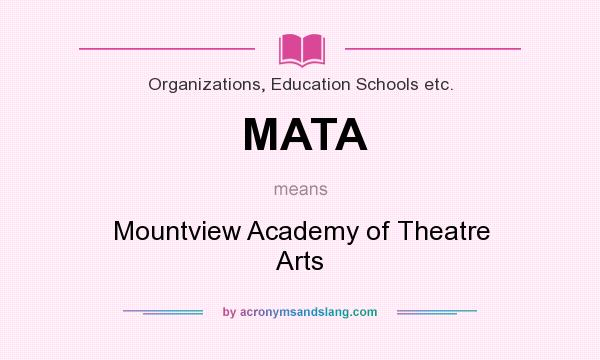 What does MATA mean? It stands for Mountview Academy of Theatre Arts