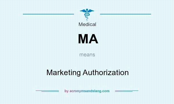 What does MA mean? It stands for Marketing Authorization