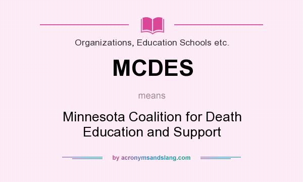 What does MCDES mean? It stands for Minnesota Coalition for Death Education and Support