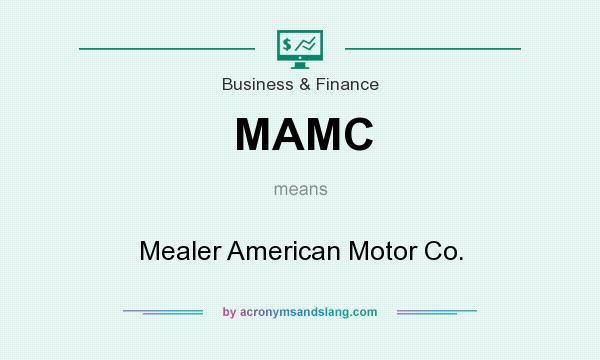 What does MAMC mean? It stands for Mealer American Motor Co.