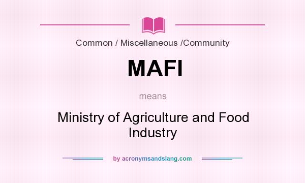 What does MAFI mean? It stands for Ministry of Agriculture and Food Industry