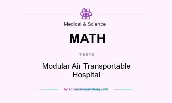 What does MATH mean? It stands for Modular Air Transportable Hospital