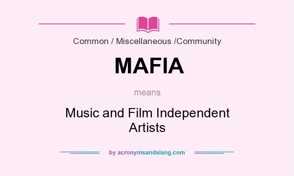 What does MAFIA mean? It stands for Music and Film Independent Artists
