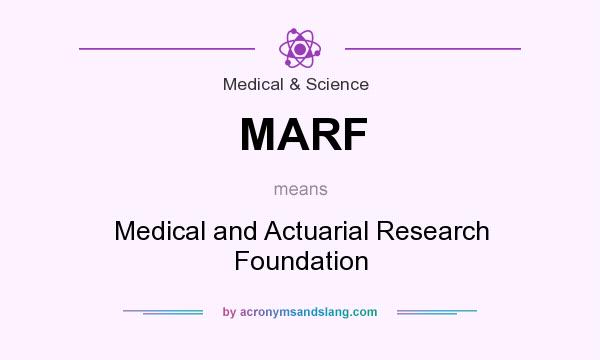 What does MARF mean? It stands for Medical and Actuarial Research Foundation