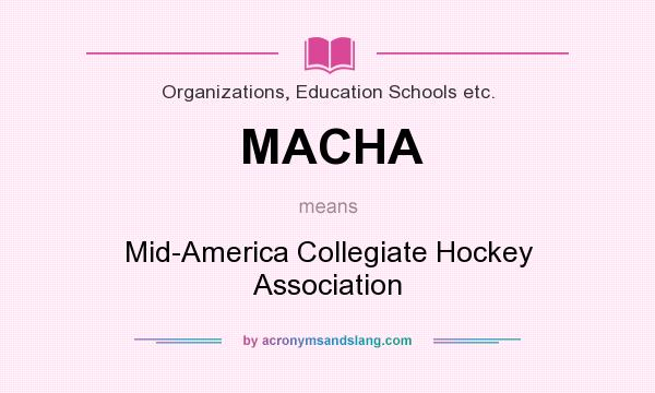 What does MACHA mean? It stands for Mid-America Collegiate Hockey Association