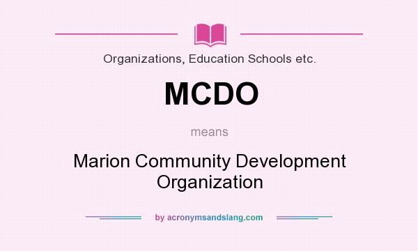 What does MCDO mean? It stands for Marion Community Development Organization