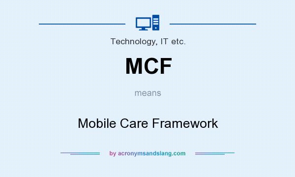 What does MCF mean? It stands for Mobile Care Framework