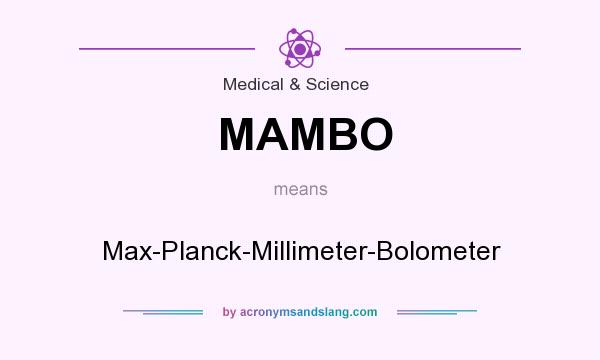 What does MAMBO mean? It stands for Max-Planck-Millimeter-Bolometer