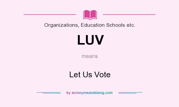 What does LUV mean? It stands for Let Us Vote
