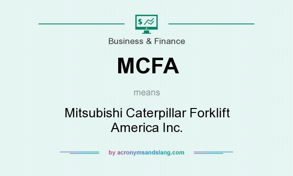 What does MCFA mean? It stands for Mitsubishi Caterpillar Forklift America Inc.