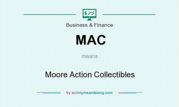 What does MAC mean? It stands for Moore Action Collectibles