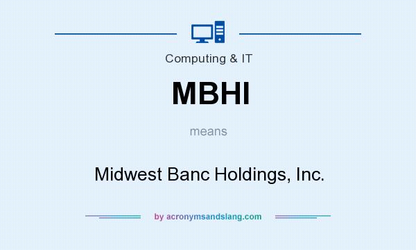 What does MBHI mean? It stands for Midwest Banc Holdings, Inc.
