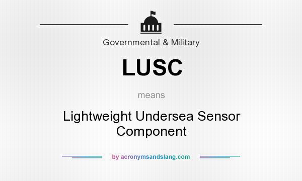 What does LUSC mean? It stands for Lightweight Undersea Sensor Component