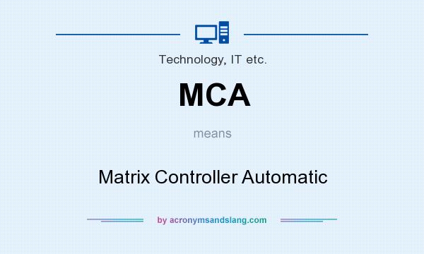 What does MCA mean? It stands for Matrix Controller Automatic