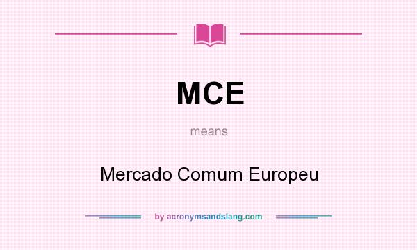 What does MCE mean? It stands for Mercado Comum Europeu