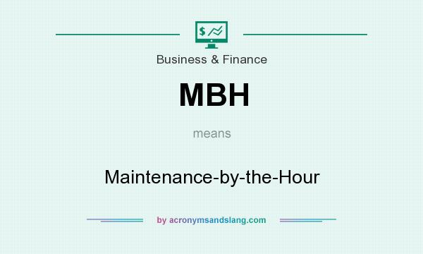 What does MBH mean? It stands for Maintenance-by-the-Hour