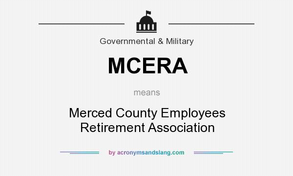 What does MCERA mean? It stands for Merced County Employees Retirement Association