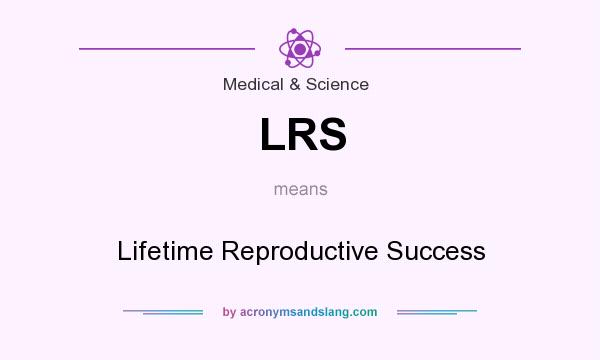 What does LRS mean? It stands for Lifetime Reproductive Success