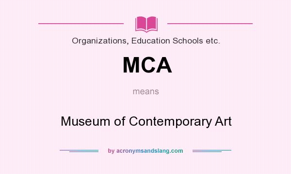 What does MCA mean? It stands for Museum of Contemporary Art