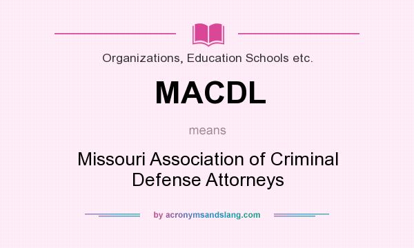 What does MACDL mean? It stands for Missouri Association of Criminal Defense Attorneys