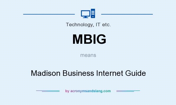 What does MBIG mean? It stands for Madison Business Internet Guide