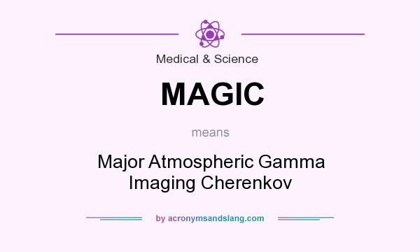 What does MAGIC mean? It stands for Major Atmospheric Gamma Imaging Cherenkov