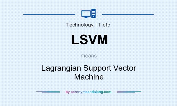 What does LSVM mean? It stands for Lagrangian Support Vector Machine