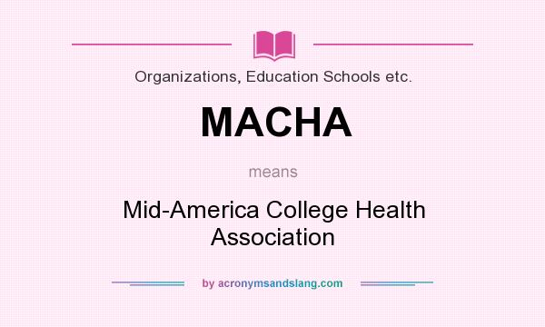 What does MACHA mean? It stands for Mid-America College Health Association
