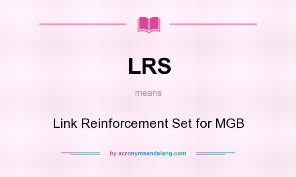 What does LRS mean? It stands for Link Reinforcement Set for MGB