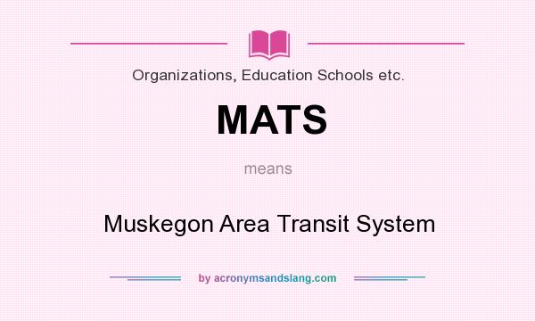 What does MATS mean? It stands for Muskegon Area Transit System