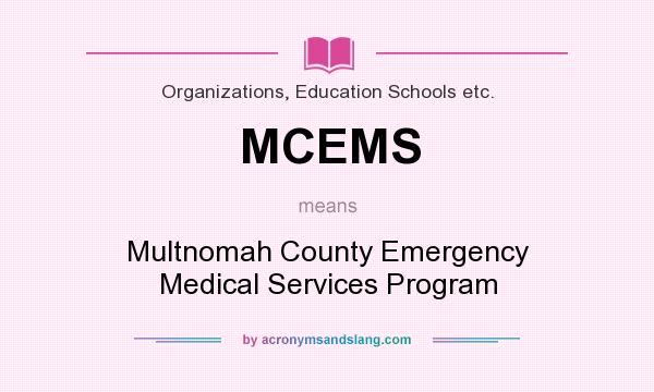What does MCEMS mean? It stands for Multnomah County Emergency Medical Services Program