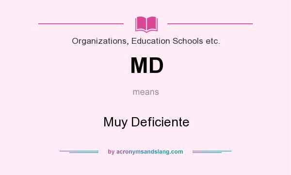 What does MD mean? It stands for Muy Deficiente