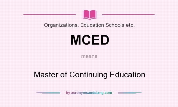 What does MCED mean? It stands for Master of Continuing Education