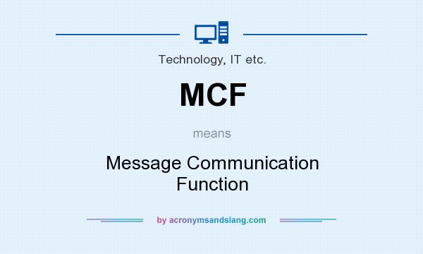 What does MCF mean? It stands for Message Communication Function