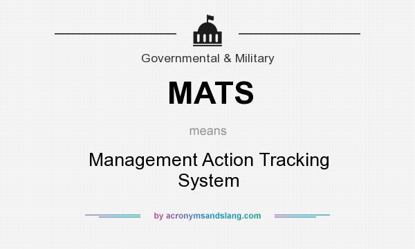 What does MATS mean? It stands for Management Action Tracking System