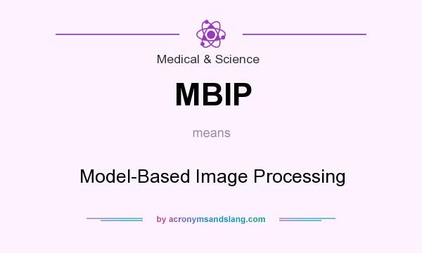 What does MBIP mean? It stands for Model-Based Image Processing