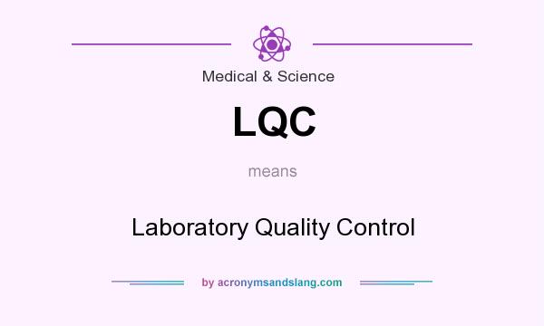 What does LQC mean? It stands for Laboratory Quality Control