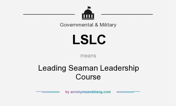 What does LSLC mean? It stands for Leading Seaman Leadership Course