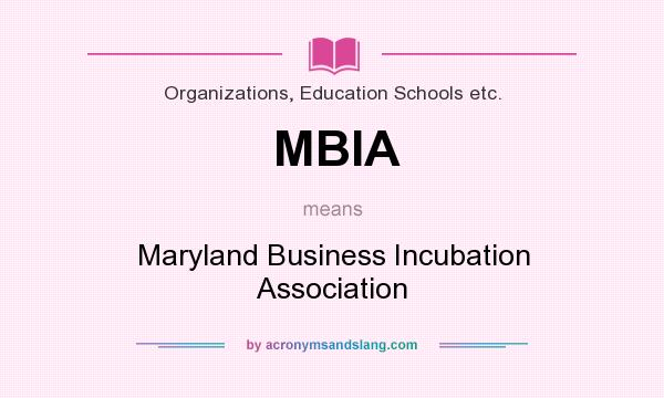 What does MBIA mean? It stands for Maryland Business Incubation Association