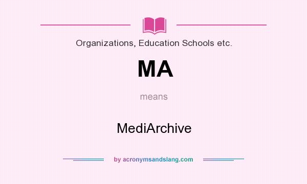 What does MA mean? It stands for MediArchive