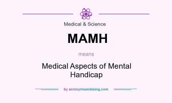 What does MAMH mean? It stands for Medical Aspects of Mental Handicap