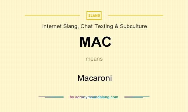 What does MAC mean? It stands for Macaroni