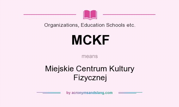 What does MCKF mean? It stands for Miejskie Centrum Kultury Fizycznej