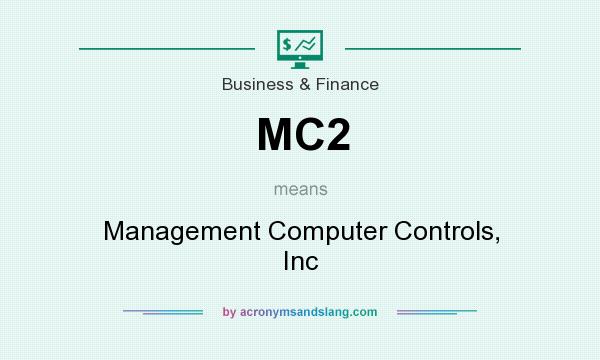 What does MC2 mean? It stands for Management Computer Controls, Inc
